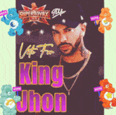 a poster that says vote for king jhon with care bears around him