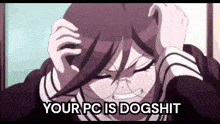 a girl is holding her head with the words `` your pc is dogshit '' written below her