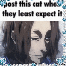 a picture of a man with the words post this cat when they least expect it