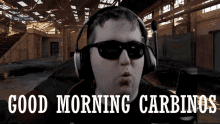 a man wearing headphones and sunglasses with the words good morning carbinos