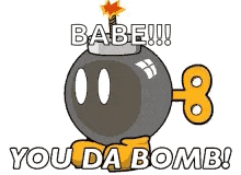 a cartoon bomb with a key in it and the words `` babe ! you da bomb ! ''