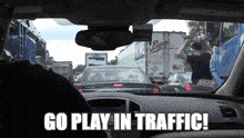 Go Play In Traffic Ass GIF - Go Play In Traffic Traffic Ass GIFs