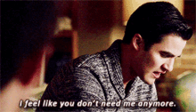 Glee Blaine Anderson GIF - Glee Blaine Anderson I Feel Like You Dont Need Me Anymore GIFs