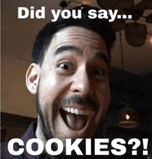 a picture of a man with his tongue out and the words did you say cookies below him