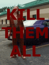 a woman in a brown suit is standing in a parking lot with the words kill them all above her