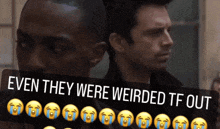 two men standing next to each other with a caption that says even they were weirded tf out