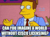 a cartoon character says " can you imagine a world without cisco licensing ? "
