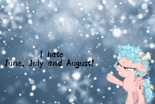 a picture of a pony with the words " i hate june july and august " on the bottom
