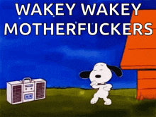 a cartoon of snoopy dancing with the words wakey wakey motherfuckers behind him