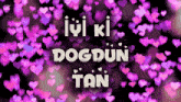 a purple background with the words iyi ki dogdun tan