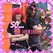 a picture of two girls with the words so the weather written in pink