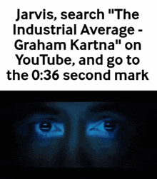 jarvis search industrial average graham kartna on youtube and go to the 0 : 36 second mark
