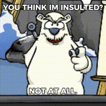 a polar bear is pointing at the camera with the words you think im insulted not at all below him