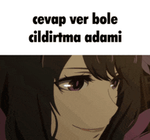 a picture of a girl with the words cevap ver bole cildirtma adami on the bottom