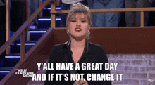 Kelly Clarkson Show Have A Great Day GIF - Kelly Clarkson Show Have A Great Day If Its Not Change It GIFs