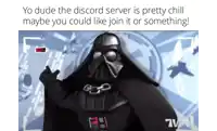 a picture of darth vader with the caption yo dude the discord server is pretty chill