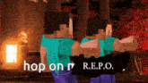 two minecraft characters are standing next to each other with the words hop on r.e.p.o.
