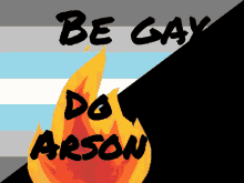 Be Gay Do Arson Demiboy GIF - Be Gay Do Arson Demiboy GIFs