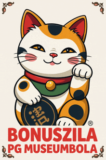 a poster with a calico cat and the words bonuszila pg museumbola