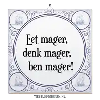 a blue and white tile that says ' eet mager denk mager ben mager '