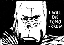 a black and white drawing of a man with the words `` i will die tomo - rrow '' written on it .