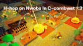 a screenshot of a game with the words h-hop on nwobs in c-combwat