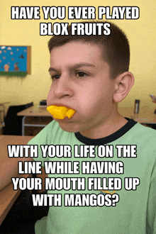 a boy with a mango in his mouth with a caption that says have you ever played blox fruits with your life on the line