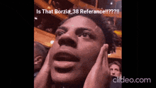a close up of a man 's face with a caption that says " is that borzia 38 reference !!! "