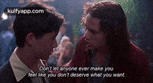 Don'T Let Anyone Ever Make Youfeel Like You Don'T Deserve What You Want..Gif GIF