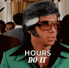 a man wearing sunglasses and a green suit says `` hours do it '' .