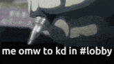 a person holding a pen with the words " me omw to kd in #lobby " written below it