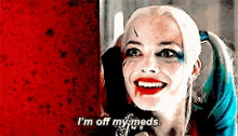Harley Quinn Suicide Squad GIF - Harley Quinn Suicide Squad Off My Meds GIFs