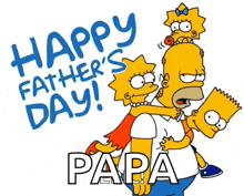 a happy father 's day greeting card with homer simpson carrying bart and lisa on his shoulders