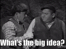two men standing next to each other with the words what 's the big idea written below them