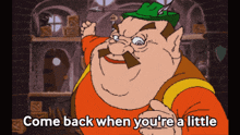 a cartoon character with the words come back when you 're a little on the bottom