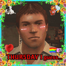 a picture of a man with the words thursday i guess written on it