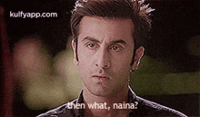 Then What, Naina?.Gif GIF - Then What Naina? Ranbir Kapoor GIFs