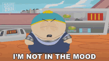 Im Not In The Mood Eric Cartman GIF - Im Not In The Mood Eric Cartman South Park GIFs