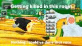 a screenshot of a video game with the words getting killed in this room nothing i could ve done that race