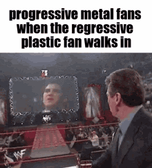 fans when the vince mcmahon looking progressive metal regressive plastic