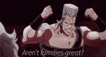 a cartoon character is flexing his muscles with the words aren 't families great written below him .