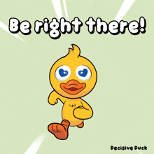 a cartoon duck says be right there