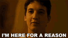Im Here For A Reason Miles Teller GIF - Im Here For A Reason Miles Teller Andrew GIFs