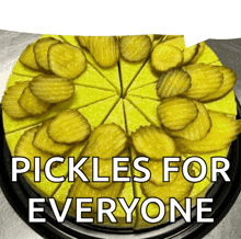 a pie with pickles on it and the words pickles for everyone
