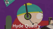 Hyde Qualify GIF - Hyde Qualify Cartman GIFs