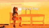 a video game character says this is fine in front of a fire