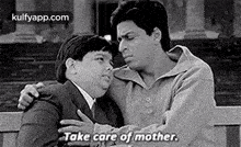 a black and white photo of a man hugging a boy and saying take care of mother .