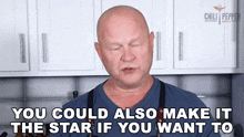 You Could Also Make It The Star If You Want To Michael Hultquist GIF - You Could Also Make It The Star If You Want To Michael Hultquist Chili Pepper Madness GIFs