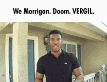 a man standing in front of a house with the words " we morrigan doom vergil "