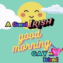 a good irish good morning gay friend with a smiling sun